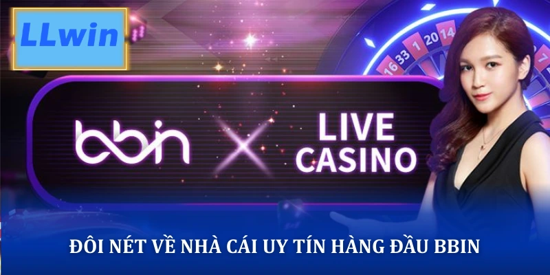 Đôi nét về nhà cái uy tín hàng đầu BBIN 